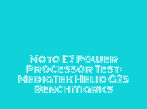 Moto E7 Power Processor Test: MediaTek Helio G25 Benchmarks