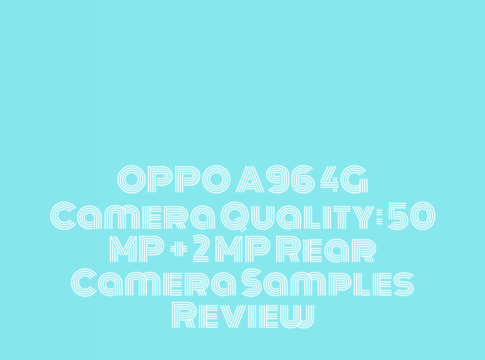 OPPO A96 4G Camera Quality: 50 MP + 2 MP Rear Camera Samples Review