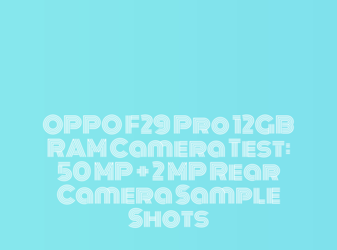 OPPO F29 Pro 12GB RAM Camera Test: 50 MP + 2 MP Rear Camera Sample Shots