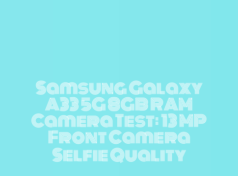 Samsung Galaxy A33 5G 8GB RAM Camera Test: 13 MP Front Camera Selfie Quality