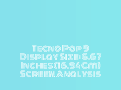 Tecno Pop 9 Display Size: 6.67 Inches (16.94 Cm) Screen Analysis