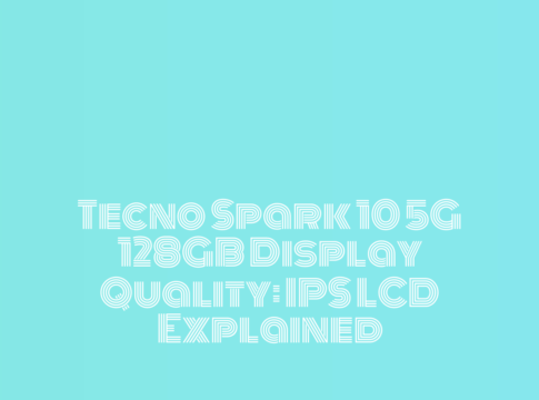 Tecno Spark 10 5G 128GB Display Quality: IPS LCD Explained