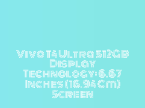 Vivo T4 Ultra 512GB Display Technology: 6.67 Inches (16.94 Cm) Screen