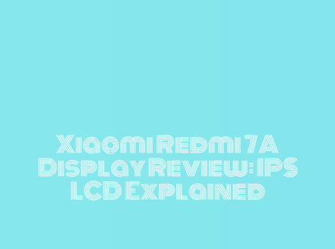 Xiaomi Redmi 7A Display Review: IPS LCD Explained