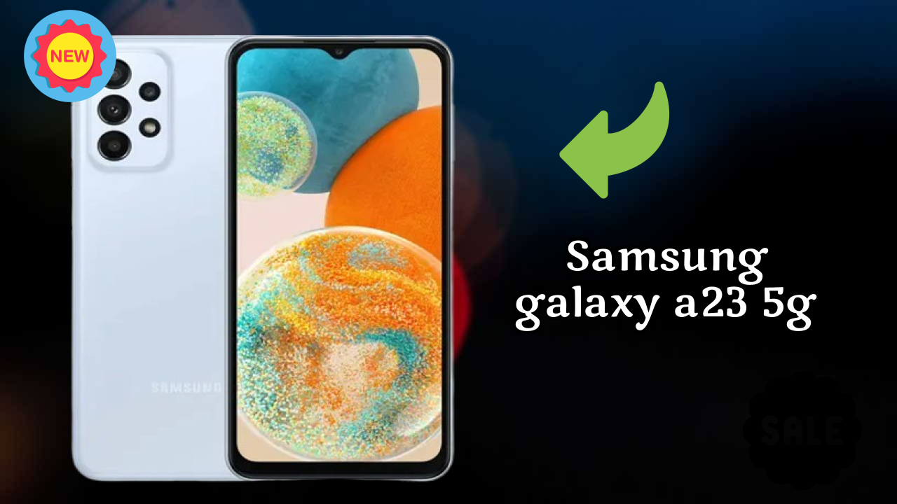 Samsung Galaxy A23 5G vs Samsung Galaxy: Which is Better?